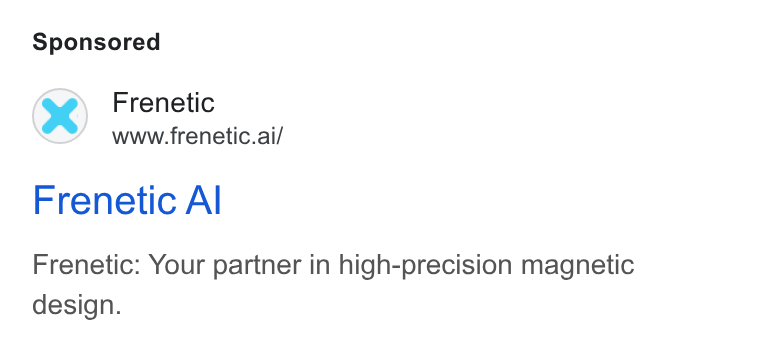 Frenetic ad on Google Ads: Frenetic www.frenetic.ai/ Frenetic Al Frenetic: Your partner in high-precision magnetic design.