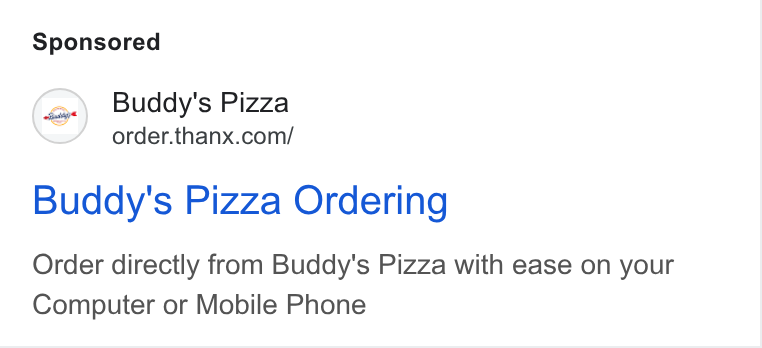 Thanx ad on Google Ads: Buddy's Pizza Ordering Order directly from Buddy's Pizza with ease on your Computer or Mobile Phone