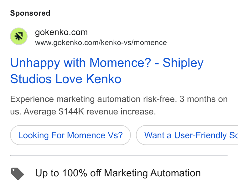 Kenko AI ad on Google Ads: y www.gokenko.com/kenko-vs/momence Unhappy with Momence? - Shipley Studios Love Kenko Experience marketing automation risk-free. 3 months on us. Average $144K revenue increase. Looking For Momence Vs? } ( Want a User-Friendly Sc Up to 100% off Marketing Automation