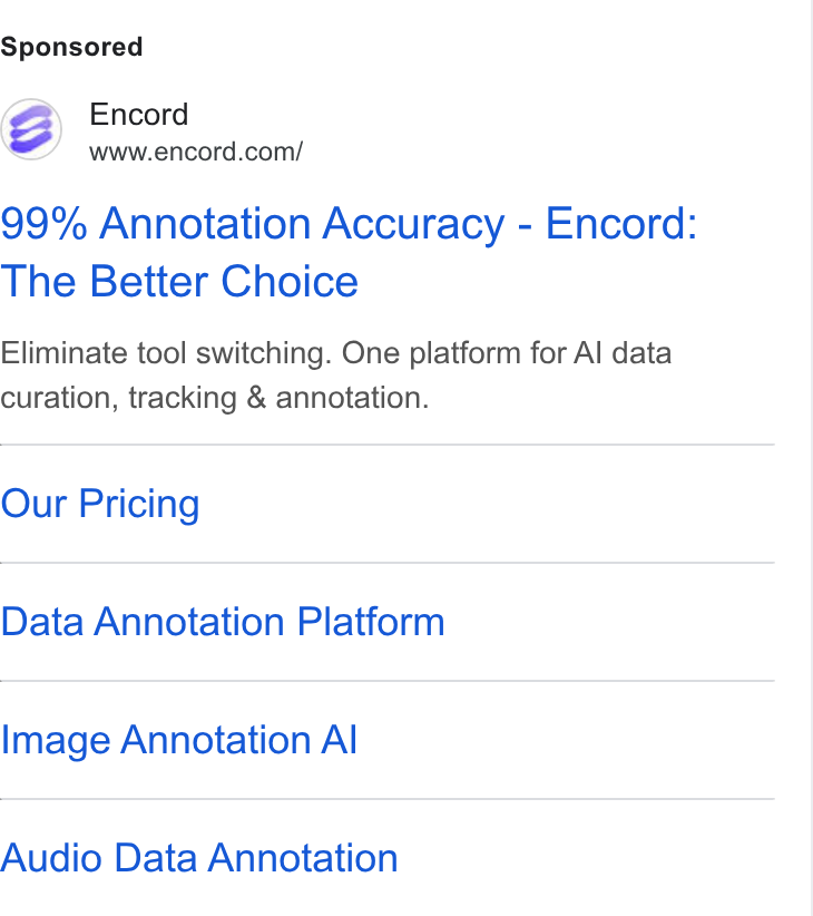 Encord ad on Google Ads: 99% Annotation Accuracy - Encord: The Better Choice Eliminate tool switching. One platform for Al data curation, tracking & annotation. Our Pricing Data Annotation Platform Image Annotation Al Audio Data Annotation