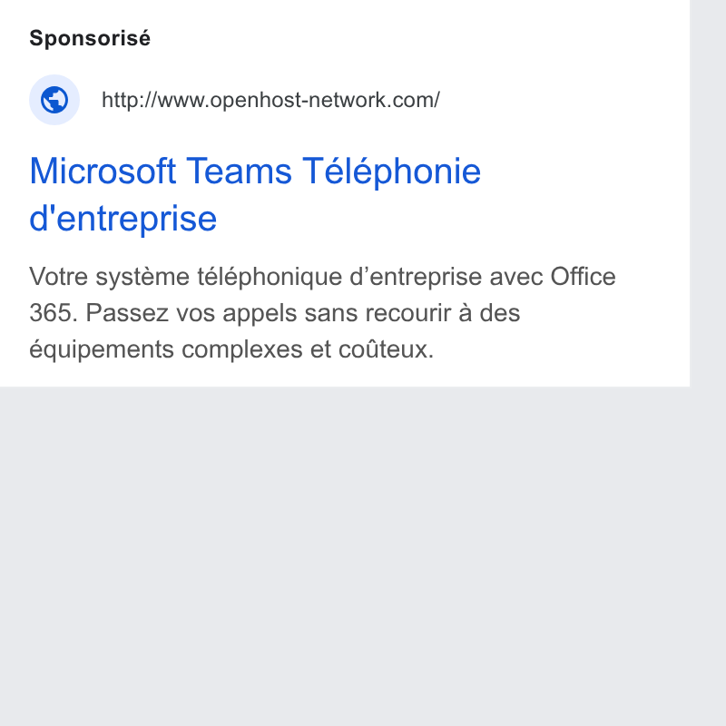 Openhost ad on Google Ads: Microsoft Teams Téléphonie d'entreprise Votre systéme téléphonique d’entreprise avec Office 365. Passez vos appels sans recourir a des équipements complexes et cofteux.