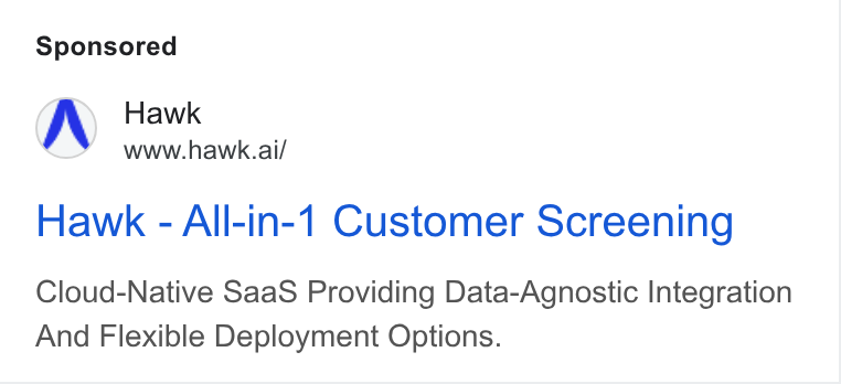 Hawk ad on Google Ads: Hawk www.hawk.ai/ Hawk - All-in-1 Customer Screening Cloud-Native Saa S Providing Data-Agnostic Integration And Flexible Deployment Options.