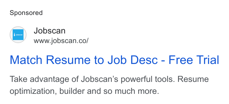 Jobscan ad on Google Ads: Match Resume to Job Desc - Free Trial Take advantage of Jobscan’s powerful tools. Resume optimization, builder and so much more.
