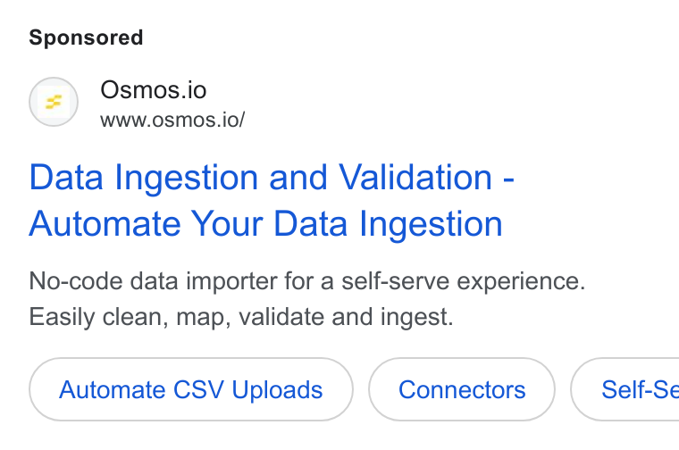 Osmos ad on Google Ads: Osmos.io www.osmos.io/ Data Ingestion and Validation - Automate Your Data Ingestion No-code data importer for a self-serve experience. Easily clean, map, validate and ingest. Automate CSV Uploads ( Self-Se