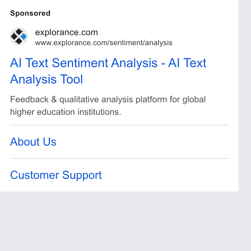Explorance ad on Google Ads: www.explorance.com/sentiment/analysis Al Text Sentiment Analysis - Al Text Analysis Tool Feedback & qualitative analysis platform for global higher education institutions. About Us Customer Support