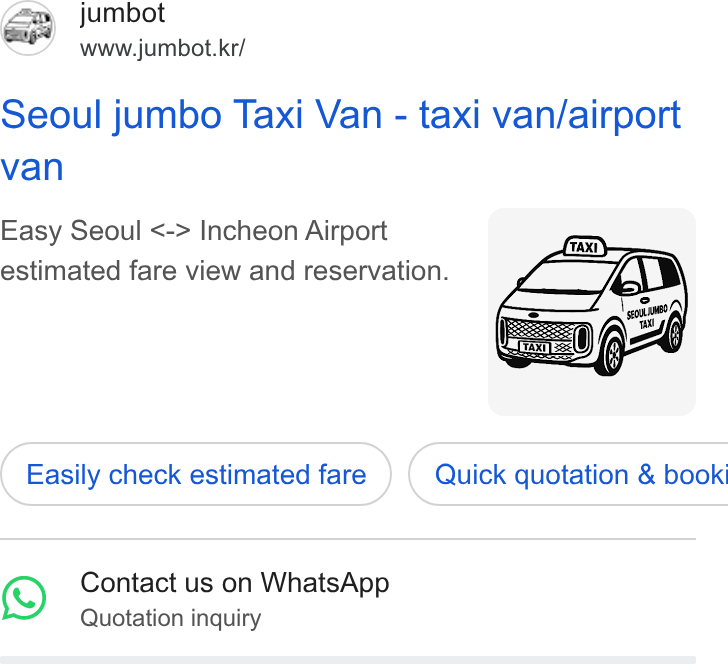 Channel Corporation ad on Google Ads: Seoul jumbo Taxi Van - taxi van/airport van Easy Seoul <-> Incheon Airport estimated fare view and reservation. Easily check estimated fare ) ( Quick quotation & booki SO Contact us on Whats App Quotation inquiry