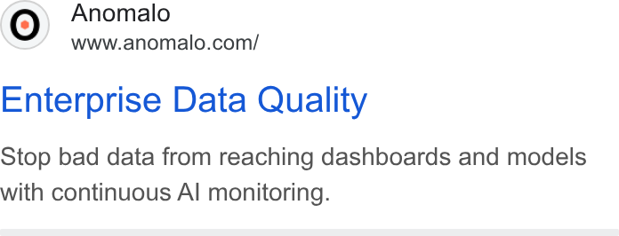Anomalo ad on Google Ads: Enterprise Data Quality Stop bad data from reaching dashboards and models with continuous Al monitoring.