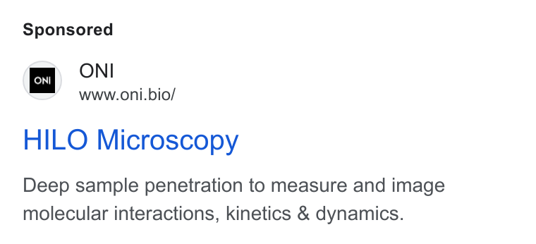 ONI ad on Google Ads: low ONI www.oni.bio/ HILO Microscopy Deep sample penetration to measure and image molecular interactions, kinetics & dynamics.