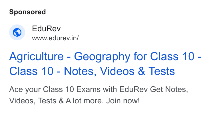 EduRev ad on Google Ads: Agriculture - Geography for Class 10 - Class 10 - Notes, Videos & Tests Ace your Class 10 Exams with Edu Rev Get Notes, Videos, Tests & Alot more. Join now!