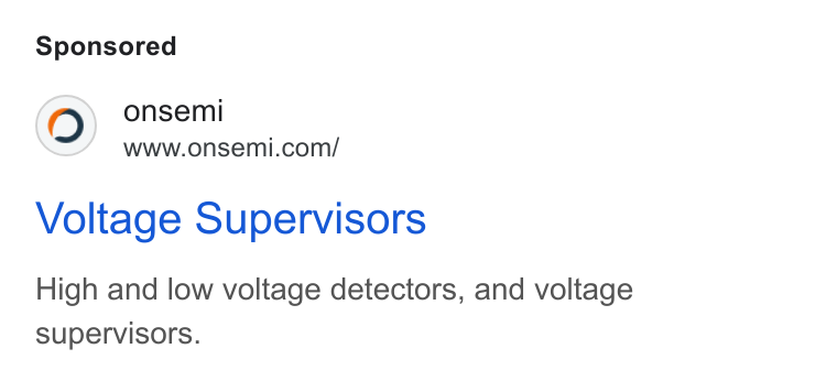 ON Semiconductor ad on Google Ads: Voltage Supervisors High and low voltage detectors, and voltage supervisors.