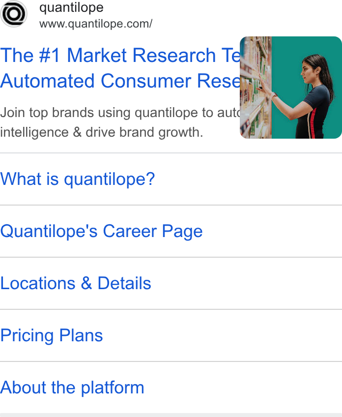 quantilope ad on Google Ads: The #1 Market Research Te n N Automated Consumer Res@gii Join top brands using quantilope to auté intelligence & drive brand growth. What is quantilope? Quantilope's Career Page Locations & Details Pricing Plans About the platform