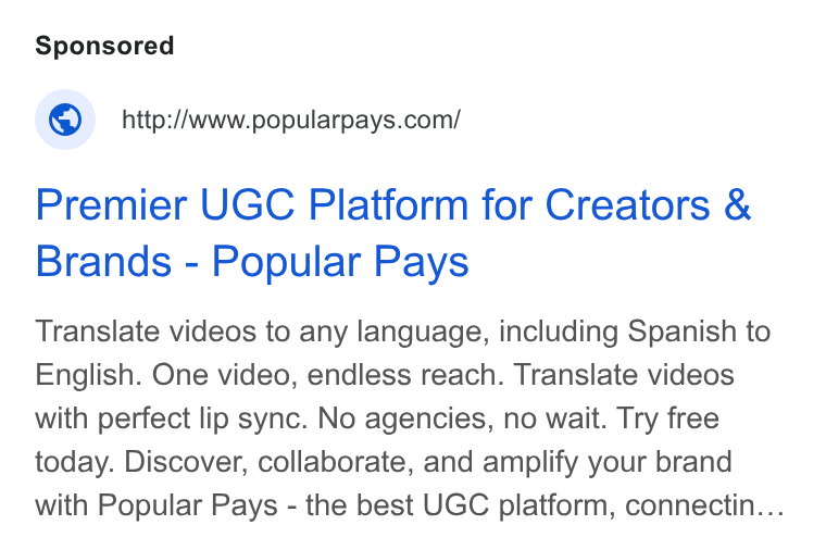Popular Pays ad on Google Ads: Premier UGC Platform for Creators & Brands - Popular Pays Translate videos to any language, including Spanish to English. One video, endless reach. Translate videos with perfect lip sync. No agencies, no wait. Try free today. Discover, collaborate, and amplify your brand with Popular Pays - the best UGC platform, connectin...