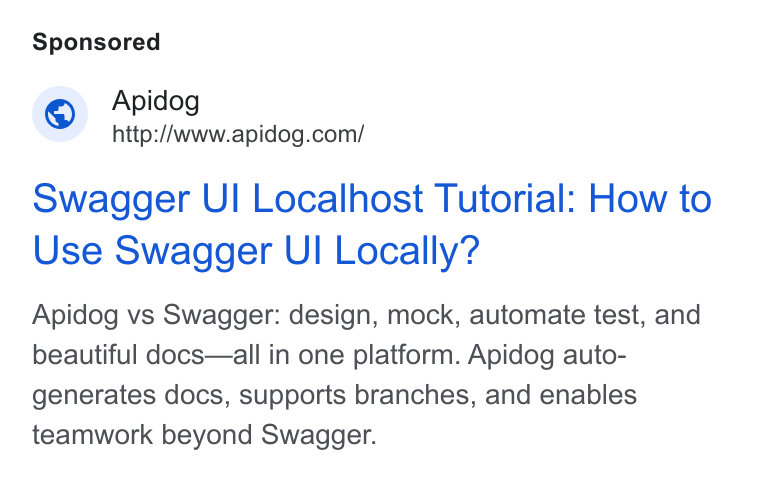 Apidog ad on Google Ads: Swagger UI Localhost Tutorial: How to Use Swagger UI Locally? Apidog vs Swagger: design, mock, automate test, and beautiful docs—all in one platform. Apidog auto- generates docs, supports branches, and enables teamwork beyond Swagger.
