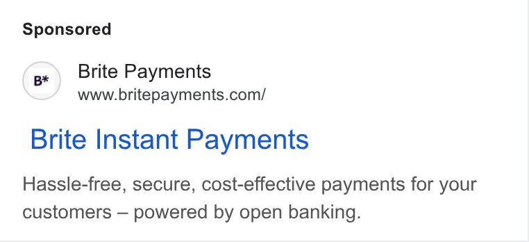 Brite Payments ad on Google Ads: Brite Instant Payments Hassle-free, secure, cost-effective payments for your customers — powered by open banking.