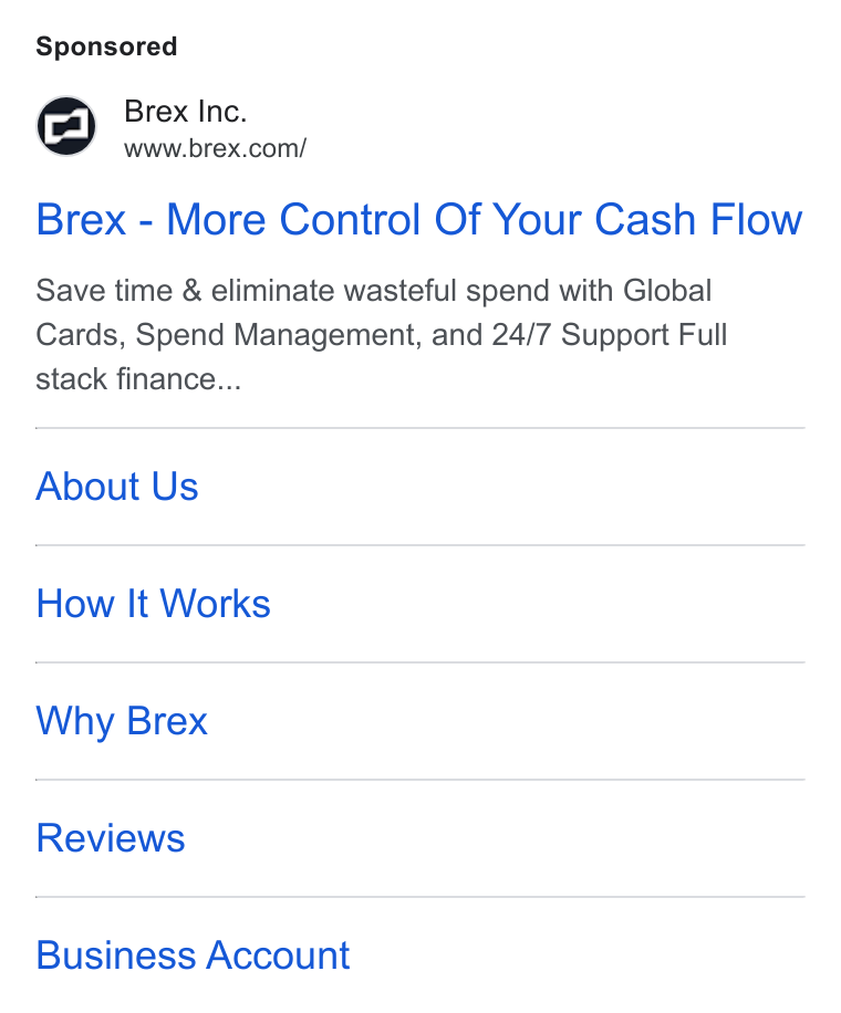 Brex ad on Google Ads: Brex - More Control Of Your Cash Flow Save time & eliminate wasteful spend with Global Cards, Spend Management, and 24/7 Support Full stack finance... About Us How It Works Why Brex Reviews Business Account