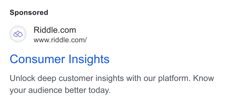 Riddle ad on Google Ads: www.riddle.com/ Consumer Insights Unlock deep customer insights with our platform. Know your audience better today.