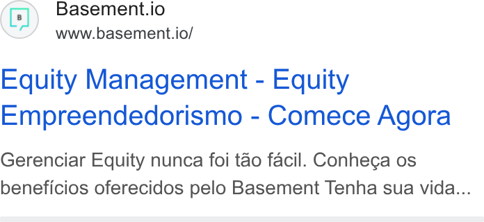 Basement ad on Google Ads: Basement.io www.basement.io/ Equity Management - Equity Empreendedorismo - Comece Agora Gerenciar Equity nunca foi tao facil. Conhega os beneficios oferecidos pelo Basement Tenha sua vida...