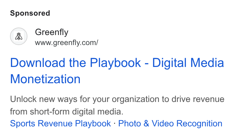 Greenfly ad on Google Ads: Download the Playbook - Digital Media Monetization Unlock new ways for your organization to drive revenue from short-form digital media. Sports Revenue Playbook - Photo & Video Recognition
