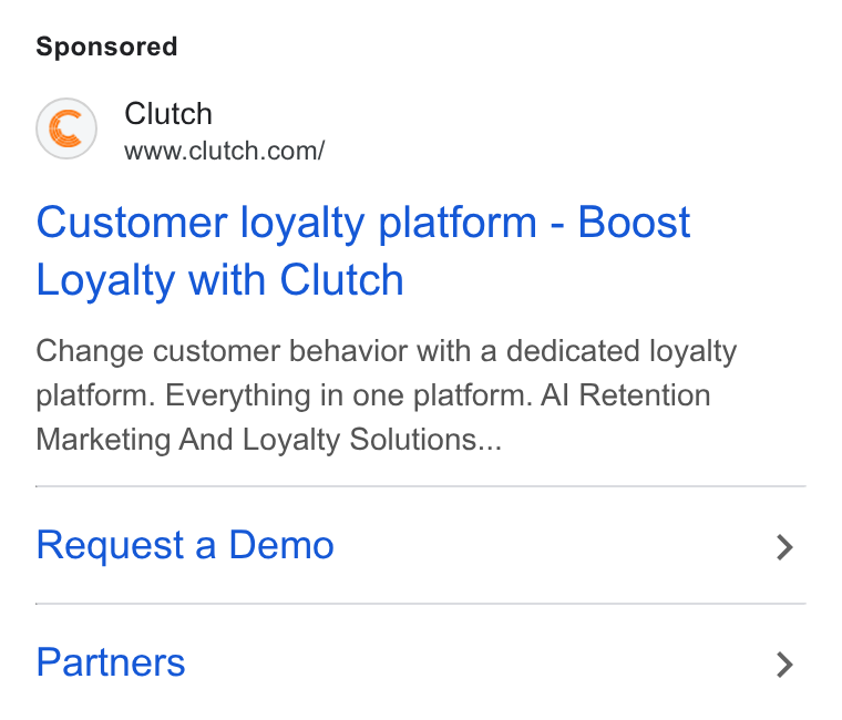 Clutch ad on Google Ads: Customer loyalty platform - Boost Loyalty with Clutch Change customer behavior with a dedicated loyalty platform. Everything in one platform. Al Retention Marketing And Loyalty Solutions... Request a Demo Partners