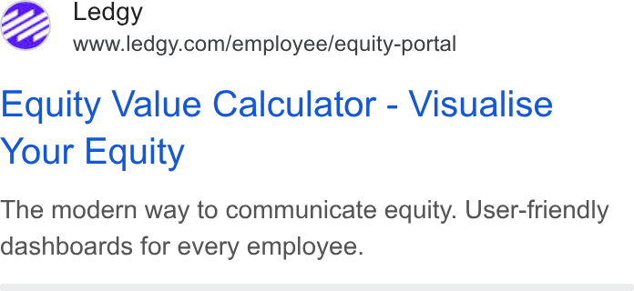 Ledgy ad on Google Ads: Equity Value Calculator - Visualise Your Equity The modern way to communicate equity. User-friendly dashboards for every employee.