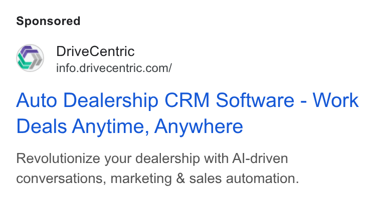 DriveCentric ad on Google Ads: Auto Dealership CRM Software - Work Deals Anytime, Anywhere Revolutionize your dealership with Al-driven conversations, marketing & sales automation.