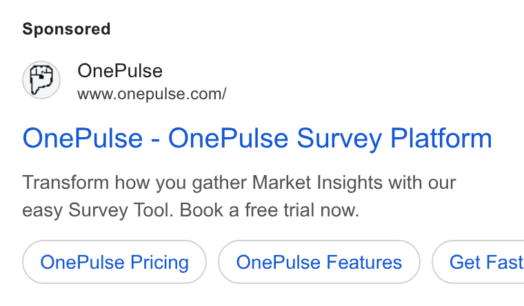 OnePulse ad on Google Ads: One Pulse - One Pulse Survey Platform Transform how you gather Market Insights with our easy Survey Tool. Book a free trial now. One Pulse Pricing One Pulse Features } ( Get Fast