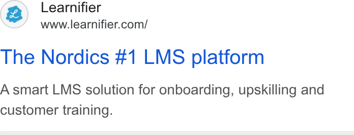 Learnifier ad on Google Ads: The Nordics #1 LMS platform A smart LMS solution for onboarding, upskilling and customer training.