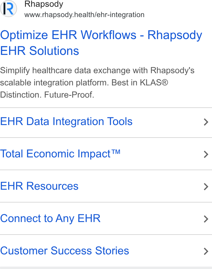 Rhapsody ad on Google Ads: Rhapsody www.rhapsody.health/ehr-integration Optimize EHR Workflows - Rhapsody EHR Solutions Simplify healthcare data exchange with Rhapsody's scalable integration platform. Best in KLAS® Distinction. Future-Proof. EHR Data Integration Tools Total Economic Impact™ EHR Resources Connect to Any EHR Customer Success Stories