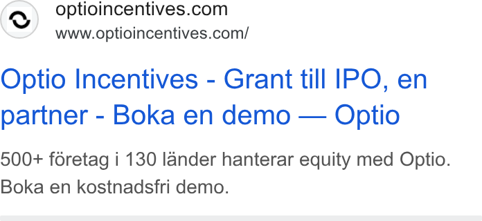 Optio Incentives ad on Google Ads: www.optioincentives.com/ Optio Incentives - Grant till IPO, en partner - Boka en demo — Optio 500+ foretag i 130 lander hanterar equity med Optio. Boka en kostnadsfri demo.