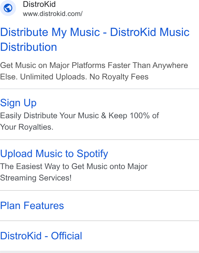 DistroKid ad on Google Ads: Distribute My Music - Distro Kid Music Distribution Get Music on Major Platforms Faster Than Anywhere Else. Unlimited Uploads. No Royalty Fees Sign Up Easily Distribute Your Music & Keep 100% of Your Royalties. Upload Music to Spotify The Easiest Way to Get Music onto Major Streaming Services! Plan Features Distro Kid - Official