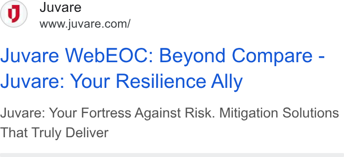 Juvare ad on Google Ads: Juvare Web EOC: Beyond Compare - Juvare: Your Resilience Ally Juvare: Your Fortress Against Risk. Mitigation Solutions That Truly Deliver