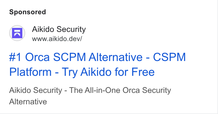 Aikido Security ad on Google Ads: Aikido Security www.aikido.dev/ #1 Orca SCPM Alternative - CSPM Platform - Try Aikido for Free Aikido Security - The All-in-One Orca Security Alternative