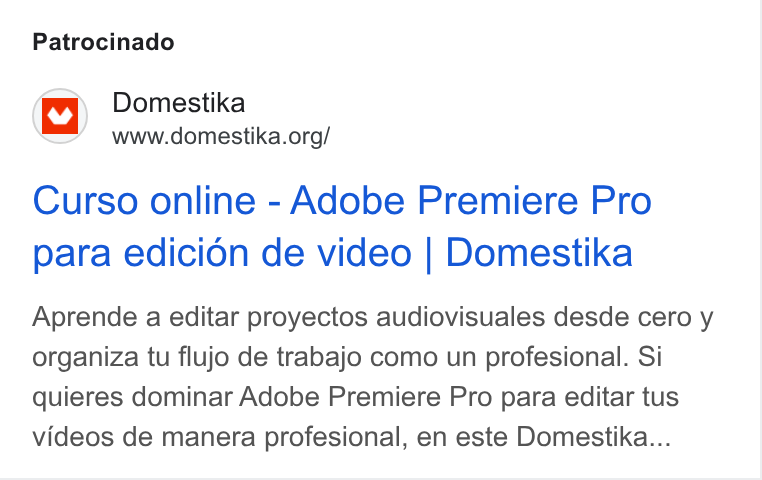 Domestika ad on Google Ads: Patrocinado Curso online - Adobe Premiere Pro para edicion de video | Domestika Aprende a editar proyectos audiovisuales desde cero y organiza tu flujo de trabajo como un profesional. Si quieres dominar Adobe Premiere Pro para editar tus videos de manera profesional, en este Domestika...