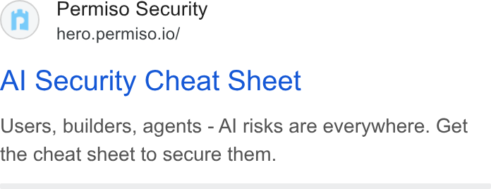 Permiso Security ad on Google Ads: Permiso Security hero.permiso.io/ Al Security Cheat Sheet Users, builders, agents - Al risks are everywhere. Get the cheat sheet to secure them.