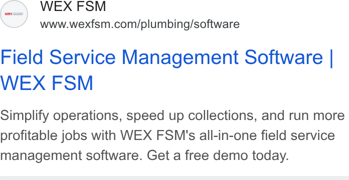 WEX Field Service Management ad on Google Ads: Field Service Management Software | WEX FSM Simplify operations, speed up collections, and run more profitable jobs with WEX FSM's all-in-one field service management software. Get a free demo today.