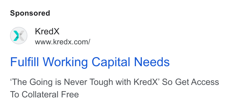 KredX ad on Google Ads: Fulfill Working Capital Needs The Going is Never Tough with Kred X’ So Get Access To Collateral Free