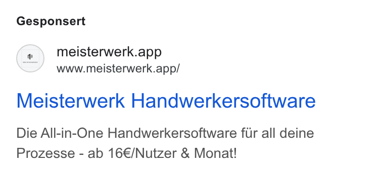 MEISTERWERK ad on Google Ads: Gesponsert (+) meisterwerk.app www.meisterwerk.app/ Meisterwerk Handwerkersoftware Die All-in-One Handwerkersoftware fur all deine Prozesse - ab 16€/Nutzer & Monat!