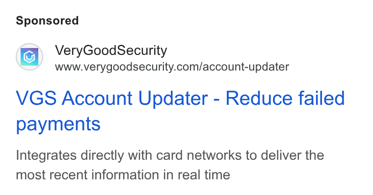 VGS ad on Google Ads: VGS Account Updater - Reduce failed payments Integrates directly with card networks to deliver the most recent information in real time