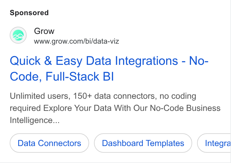 Grow.com ad on Google Ads: Quick & Easy Data Integrations - No- Code, Full-Stack Bl Unlimited users, 150+ data connectors, no coding required Explore Your Data With Our No-Code Business Intelligence... Data Connectors Dashboard Templates Integra