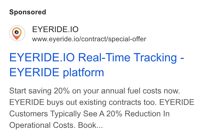 EYERIDE ad on Google Ads: EYERIDE. IO www.eyeride.io/contract/special-offer EYERIDE. IO Real-Time Tracking - EYERIDE platform Start saving 20% on your annual fuel costs now. EYERIDE buys out existing contracts too. EYERIDE Customers Typically See A 20% Reduction In Operational Costs. Book...