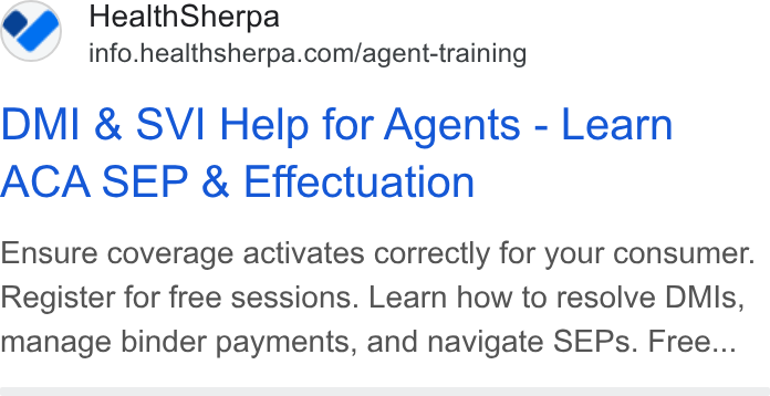 HealthSherpa ad on Google Ads: DMI & SVI Help for Agents - Learn ACA SEP & Effectuation Ensure coverage activates correctly for your consumer. Register for free sessions. Learn how to resolve DMls, manage binder payments, and navigate SEPs. Free...