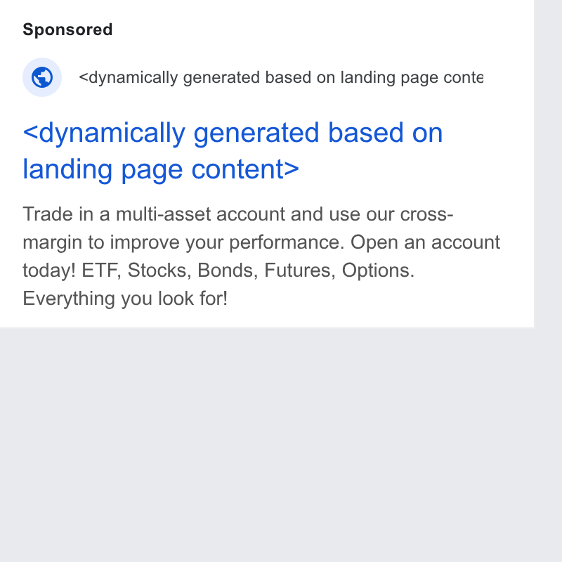 EXANTE ad on Google Ads: : <dynamically generated based on landing page conte <dynamically generated based on landing page content> Trade in a multi-asset account and use our cross- margin to improve your performance. Open an account today! ETF, Stocks, Bonds, Futures, Options. Everything you look for!