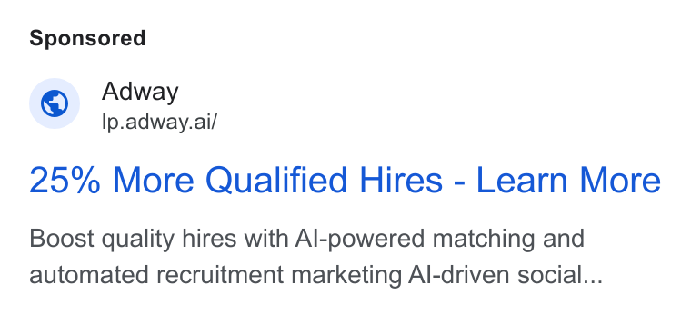 Adway ad on Google Ads: Adway Ip.adway.ai/ 25% More Qualified Hires - Learn More Boost quality hires with Al-powered matching and automated recruitment marketing Al-driven social...