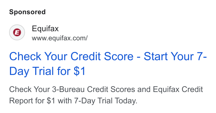 Equifax ad on Google Ads: Check Your Credit Score - Start Your 7- Day Trial for $1 Check Your 3-Bureau Credit Scores and Equifax Credit Report for $1 with 7-Day Trial Today.