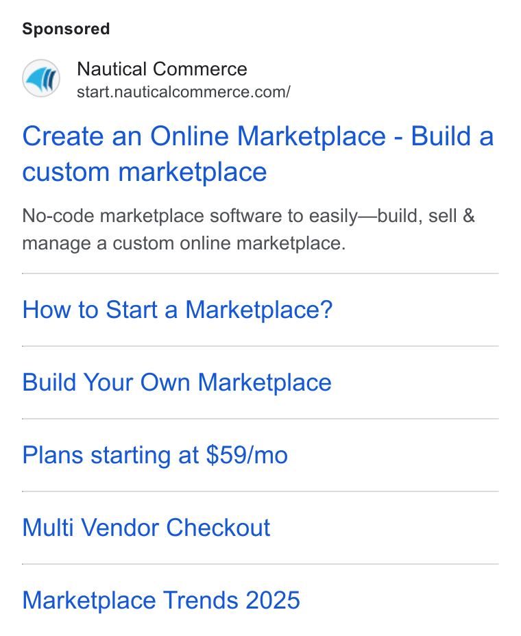 Nautical Commerce ad on Google Ads: Create an Online Marketplace - Build a custom marketplace No-code marketplace software to easily—build, sell & manage a custom online marketplace. How to Start a Marketplace? Build Your Own Marketplace Plans starting at $59/mo Multi Vendor Checkout Marketplace Trends 2025