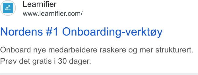 Learnifier ad on Google Ads: Nordens #1 Onboarding-verkt@y Onboard nye medarbeidere raskere og mer strukturert. Prev det gratis i 30 dager.