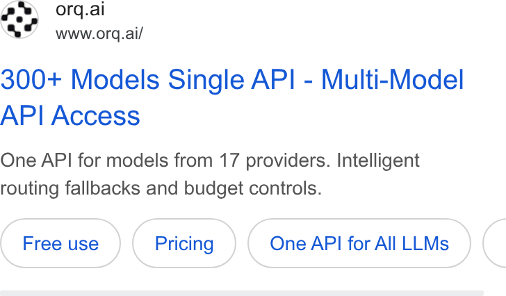 orq.ai ad on Google Ads: e9 orq.ai www.orq.ai/ 300+ Models Single API - Multi-Model API Access One API for models from 17 providers. Intelligent routing fallbacks and budget controls. One API for All LLMs <