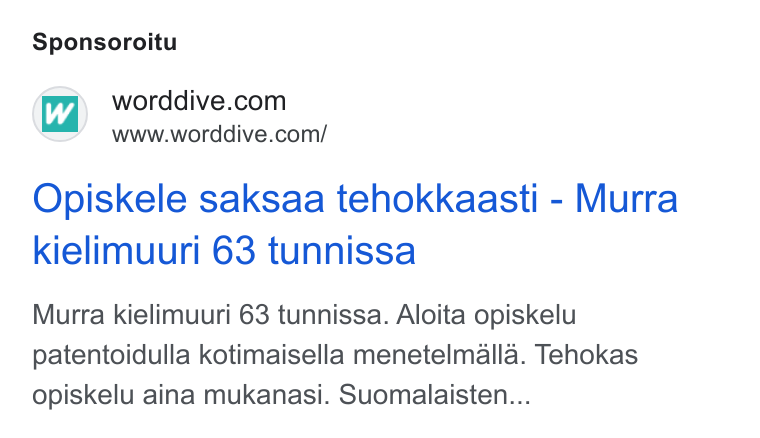 WordDive ad on Google Ads: www.worddive.com/ Opiskele saksaa tehokkaasti - Murra kielimuuri 63 tunnissa Murra kielimuuri 63 tunnissa. Aloita opiskelu patentoidulla kotimaisella menetelmalla. Tehokas opiskelu aina mukanasi. Suomalaisten...