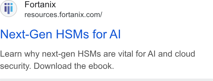 Fortanix ad on Google Ads: Next-Gen HSMs for Al Learn why next-gen HSMs are vital for Al and cloud security. Download the ebook.