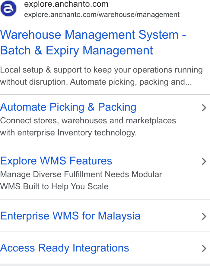 Anchanto ad on Google Ads: ' explore.anchanto.com/warehouse/management Warehouse Management System - Batch & Expiry Management Local setup & support to keep your operations running without disruption. Automate picking, packing and... Automate Picking & Packing > Connect stores, warehouses and marketplaces with enterprise Inventory technology. Explore WMS Features > Manage Diverse Fulfillment Needs Modular WMS Built to Help You Scale Enterprise WMS for Malaysia > Access Ready Integrations >